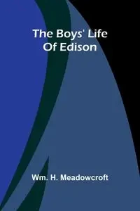 The Boys' Life Of Edison - Meadowcroft Wm. H.