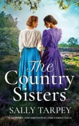 THE COUNTRY SISTERS a gripping and emotional 1920s family saga - SALLY TARPEY