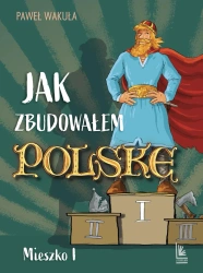 Jak zbudowałem Polskę - Mieszko I - Paweł Wakuła