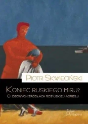 Koniec ruskiego miru? O ideowych źródłach... - Piotr Skwieciński