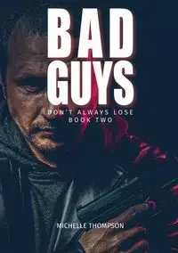 Bad Guys Don't Alway Lose - Book Two - Michelle Thompson