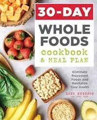 30-Day Whole Foods Cookbook and Meal Plan - Lori Nedescu