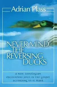 Never Mind the Reversing Ducks - Adrian Plass