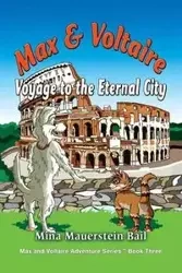 Max and Voltaire  Voyage to the Eternal City - Mina Bail Mauerstein