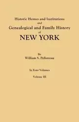 Historic Homes and Institutions and Genealogical and Family History of New York. in Four Volumes. Volume III - William S. Pelletreau