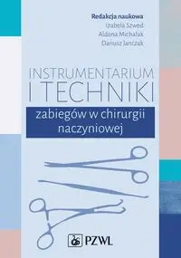Instrumentarium i techniki zabiegów w chirurgii.. - Izabela Szwed, Aldona Michalak, Dariusz Janczak