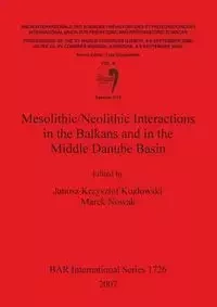 Mesolithic/Neolithic Interactions in the Balkans and in the Middle Danube Basin - Kozlowski Janusz  Krzysztof