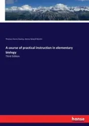 A course of practical instruction in elementary biology - Thomas Henry Huxley