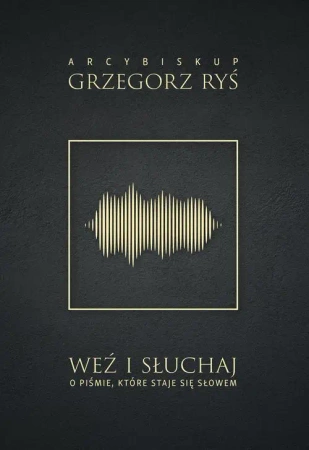 eBook Weź i słuchaj. O Piśmie, które staje się Słowem - Grzegorz Abp Ryś mobi epub