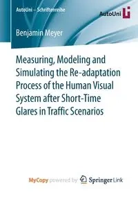 Measuring, Modeling and Simulating the Re-adaptation Process of the Human Visual System after Short-Time Glares in Traffic Scenarios - Benjamin Meyer