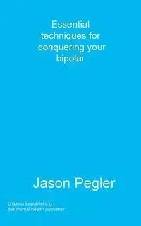 Essential techniques for conquering your bipolar - Jason Pegler