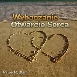audiobook Wybaczanie - Otwarcie Serca (medytacja) - Paweł Stań R.