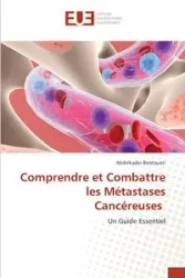Comprendre et Combattre les Métastases Cancéreuses - Bentouati Abdelkader