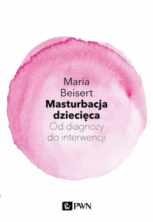 Masturbacja dziecięca. Od diagnozy do interwencji - Maria Beisert