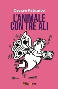 L'animale con tre ali - Palumbo Cesare