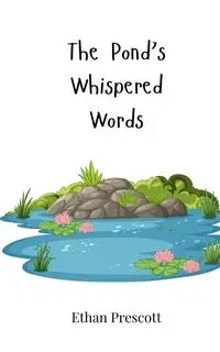 The Pond's Whispered Words - Ethan Prescott