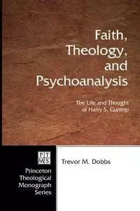 Faith, Theology, and Psychoanalysis - Trevor Dobbs