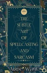 The Subtle Art of Spellcasting and Sarcasm - Avant Airie