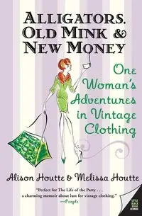 Alligators, Old Mink & New Money - Alison Houtte