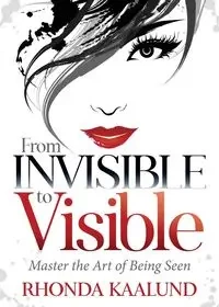 From Invisible to Visible - Rhonda Kaalund