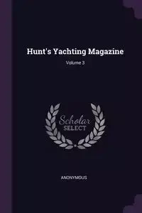 Hunt's Yachting Magazine; Volume 3 - Anonymous