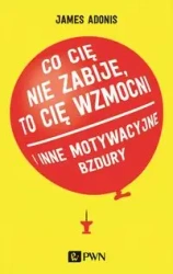 Co cię nie zabije, to cię wzmocni - James Adonis