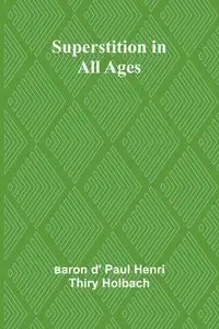 Superstition in all ages - Paul d' Henri Thiry Holbach baron
