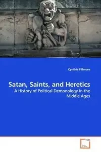 Satan, Saints, and Heretics - Cynthia Fillmore