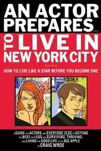 An Actor Prepares to Live in New York City - Craig Wroe