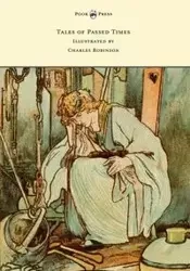 Tales of Passed Times - Illustrated by Charles Robinson - Charles Perrault