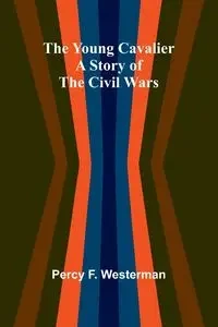 The Young Cavalier - F. Percy Westerman