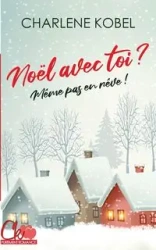 Noël avec toi ? Même pas en rêve ! - Charlene Kobel