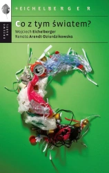 Co z tym światem? - Renata Arendt-Dziurdzikowska, Wojciech Eichelberg