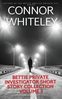 Bettie Private Investigator Short Story Collection Volume 3 - Whiteley Connor