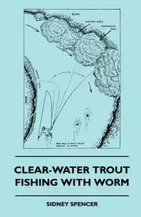 Clear-Water Trout Fishing With Worm - Spencer Sidney