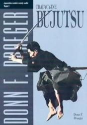 Tradycyjne bujutsu. Japońskie sztuki...T.1 - Donn F. Draeger