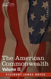 The American Commonwealth - Volume 2 - Bryce James Viscount