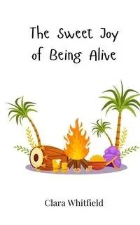 The Sweet Joy of Being Alive - Clara Whitfield