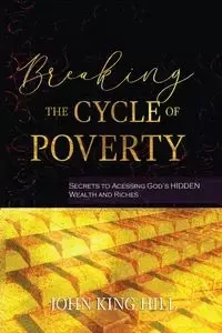 BREAKING THE CYCLE OF POVERTY - JOHN HILL KING