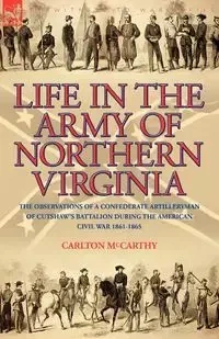 Life in the Army of Northern Virginia - Carlton McCarthy
