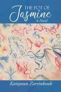 The Pot of Jasmine - Zarrinkoub Katayoun
