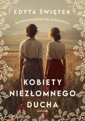 Sandomierskie wzgórza T.4 Kobiety niezłomnego... - Edyta Świętek