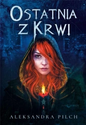 Ostatnia z Krwi - Aleksandra Pilch
