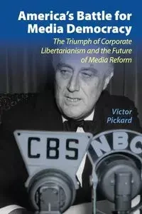 America's Battle for Media Democracy - Victor Pickard
