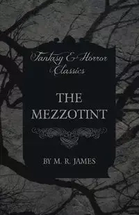 The Mezzotint (Fantasy and Horror Classics) - James M. R.