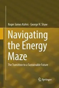 Navigating the Energy Maze - Roger James Kuhns