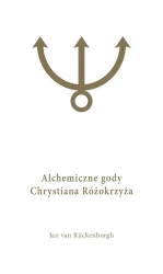 Alchemiczne Gody Chrystiana Różokrzyża Tom 1 - Jan Van Rijckenborgh