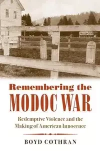 Remembering the Modoc War - Boyd Cothran