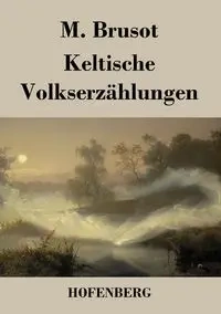 Keltische Volkserzählungen - Brusot M.