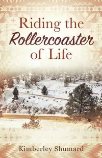 Riding the Rollercoaster of Life - Kimberley Shumard